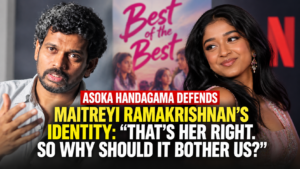 Asoka-Handagma-Maitreyi-Ramakrishnan-netflix-best-of-the-best-srilanka-racism