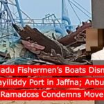 Anbumani Ramadoss Condemns Destruction of Tamil Nadu Fishermen’s Boats in Sri Lanka